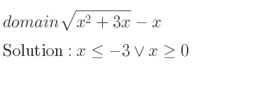 The domain of sqrt(x^2+3x)-x is x<=-3\lor x>= 0
